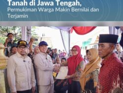 Menteri Nusron Serahkan 546 Sertipikat Hasil Konsolidasi Tanah di Jawa Tengah, Permukiman Warga Makin Bernilai dan Terjami