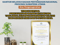 Selamat Dan Apresiasi Kepada Kantor Wilayah Badan Pertanahan Nasional Provinsi Sumatera Utara Atas Diraihnya Piagam Penghargaan Sebagai Penatausahaan Barang Milik Negara