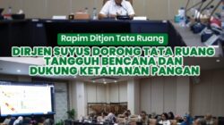 Rapim Ditjen Tata Ruang, Dirjen Suyus Dorong Tata Ruang Tangguh Bencana dan Dukung Ketahanan Pangan