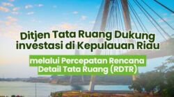 Ditjen Tata Ruang Dukung Investasi di Kepulauan Riau melalui Percepatan RDTR