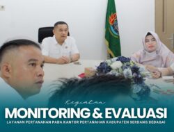 Kantor Pertanahan Kabupaten Serdang Bedagai Melaksanakan Kegiatan Monitoring Dan Evaluasi Layanan Pertanahan