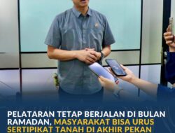 PELATARAN Tetap Berjalan di Bulan Ramadan, Masyarakat Bisa Urus Sertipikat Tanah di Akhir Pekan